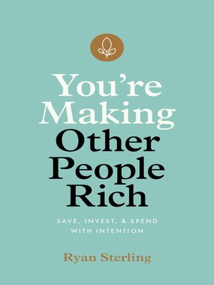 cover image of You're Making Other People Rich: Save, Invest, and Spend with Intention